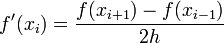 
 f^\prime(x_i) = \frac{f(x_{i+1})-f(x_{i-1})}{2h}
