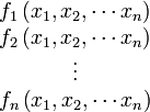 
\begin{array}{c}
f_{1}\left(x_{1},x_{2},\cdots x_{n}\right)\\
f_{2}\left(x_{1},x_{2},\cdots x_{n}\right)\\
\vdots \\
f_{n}\left(x_{1},x_{2},\cdots x_{n}\right)\end{array}
