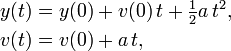 
\begin{align}
 y(t) &= y(0) + v(0) \, t + \tfrac{1}{2} a \, t^2, \\
 v(t) &= v(0) + a\,t,
\end{align}
