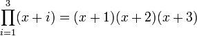 \prod_{i=1}^{3} (x+i) = (x+1)(x+2)(x+3)
