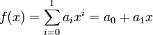 f(x)=\sum_{i=0}^1 a_i x^i = a_0 + a_1
x