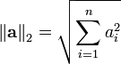 \left\Vert \mathbf{a} \right\Vert_{2} = \sqrt{ \sum_{i=1}^{n} a_i^2 }