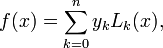 
 f(x)=\sum_{k=0}^{n} y_{k} L_{k}(x),
