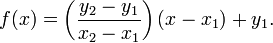 
  f(x) = \left( \frac{y_2-y_1}{x_2-x_1} \right) \left( x-x_1 \right) + y_1.
