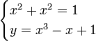 
 \begin{cases}
   x^2 + x^2 =1 \\
   y = x^3-x+1
 \end{cases}
