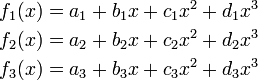  \begin{align}
 f_1(x) &= a_1 + b_1 x + c_1 x^2 + d_1 x^3 \\
 f_2(x) &= a_2 + b_2 x + c_2 x^2 + d_2 x^3 \\
 f_3(x) &= a_3 + b_3 x + c_3 x^2 + d_3 x^3
\end{align}
