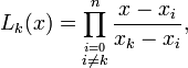 
  L_{k}(x)=\prod_{\stackrel{i=0}{i\ne k}}^{n}\frac{x-x_{i}}{x_{k}-x_{i}},
