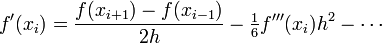 
  f^{\prime}(x_i) = \frac{f(x_{i+1})-f(x_{i-1})}{2h} - \tfrac{1}{6} f^{\prime\prime\prime}(x_i)h^2 - \cdots
