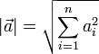 \left|\vec{a}\right| = \sqrt{ \sum_{i=1}^{n} a_i^2 }