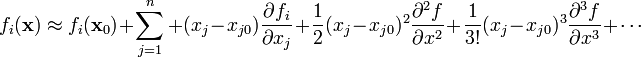 
 f_{i}(\mathbf{x}) \approx f_{i}(\mathbf{x}_{0})
 + \sum_{j=1}^{n}
 + (x_{j}-x_{j0})\frac{\partial f_{i}}{\partial x_{j}}
 + \frac{1}{2}(x_{j}-x_{j0})^{2}\frac{\partial^{2}f}{\partial x^{2}}
 + \frac{1}{3!}(x_{j}-x_{j0})^{3}\frac{\partial^{3}f}{\partial x^{3}}
 + \cdots

