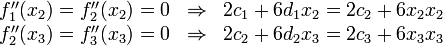 
\begin{array}{lcl}
f_1^{\prime\prime}(x_2) = f_2^{\prime\prime}(x_2) = 0 & \Rightarrow & 2c_1 + 6d_1 x_2 = 2c_2 + 6x_2 x_2 \\
f_2^{\prime\prime}(x_3) = f_3^{\prime\prime}(x_3) = 0 & \Rightarrow & 2c_2 + 6d_2 x_3 = 2c_3 + 6x_3 x_3 \\
\end{array}
